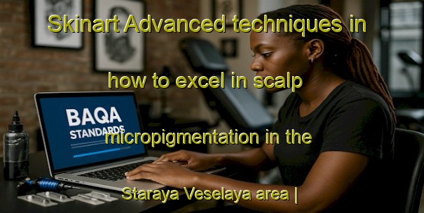 Skinart Advanced techniques in how to excel in scalp micropigmentation in the Staraya Veselaya area | SmpTraining | SmpClasses | SkinartTraining-Russian Federation